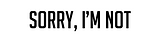 Sorry, I'm not