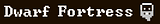 Dwarf Fortress